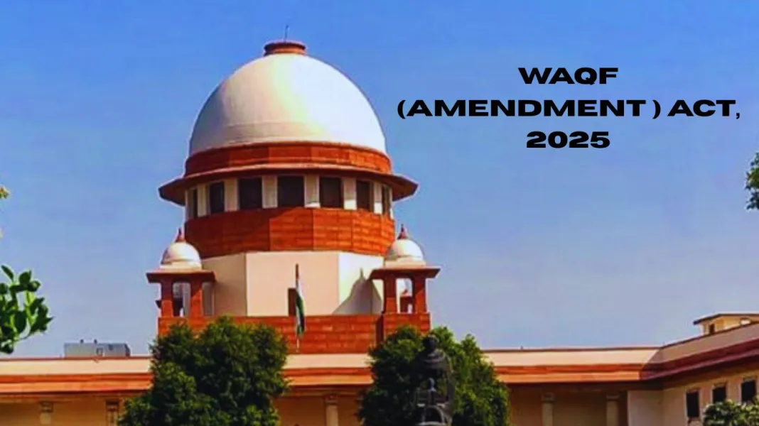 Centre Defends Waqf (Amendment) Act, 2025 in Supreme Court – Key Arguments & Legal Implications