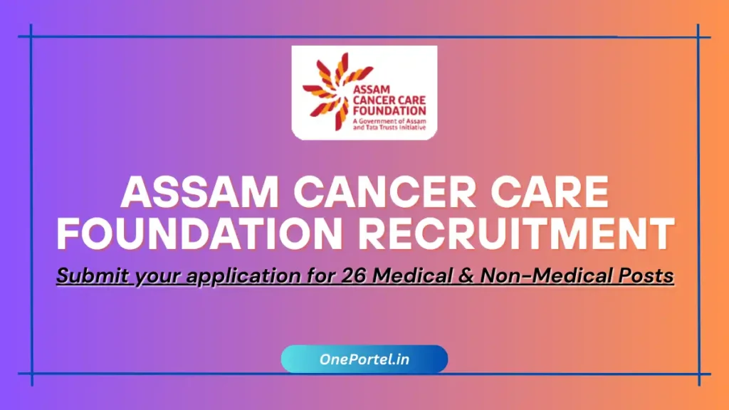Assam Cancer Care Foundation Recruitment 2025